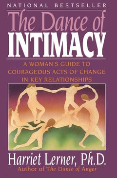 The Dance of Intimacy: A Woman's Guide to Courageous Acts of Change in Key Relationships Harriet Lerner