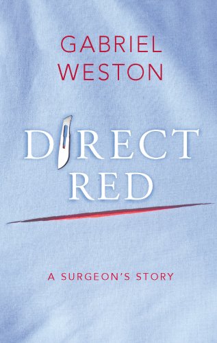 Direct Red: A Surgeon's Story Gabriel Weston