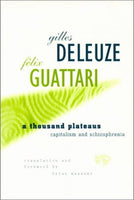 A Thousand Plateaus: Capitalism and Schizophrenia Gilles Deleuze Felix Guattari