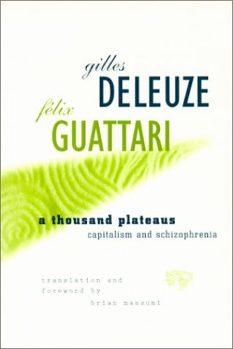 A Thousand Plateaus: Capitalism and Schizophrenia Gilles Deleuze Felix Guattari