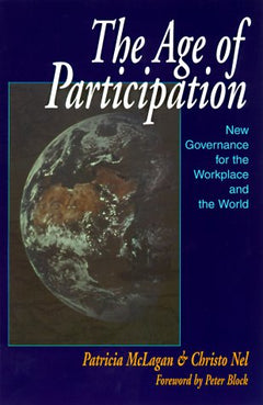The Age of Participation: New Governance for the Workplace and the World - Patricia A. McLagan & Christo Nel