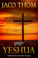 Yeshua: 'n Bybelroman oor die lewe van Jesus Jaco Thom