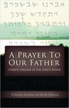 A Prayer to Our Father Nehemia Gordon Keith E. Johnson