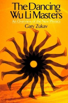 The Dancing Wu Li Masters An Overview of the New Physics Gary Zukav