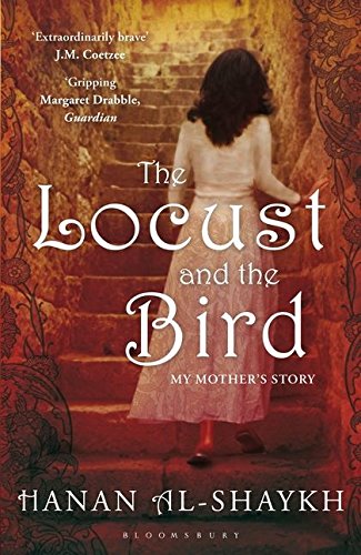 The Locust and the Bird: My Mother's Story Hanan Al-Shaykh