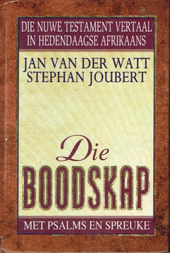 Die boodskap met Psalms en Spreuke die Nuwe Testament vertaal in hedendaagse Afrikaans - Jan Van der Watt & Stephan Joubert