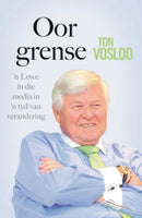 Oor grense 'n lewe in die media in 'n tyd van verandering - Ton Vosloo