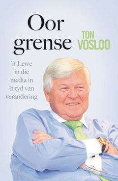 Oor grense 'n lewe in die media in 'n tyd van verandering - Ton Vosloo