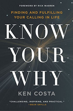 Know Your Why Finding and Fulfilling Your Calling in Life Ken Costa