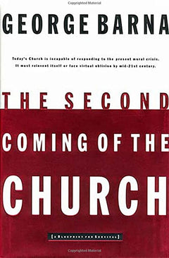 The Second Coming of the Church George Barna