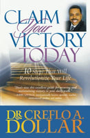 Claim Your Victory Today: 10 Steps That Will Revolutionize Your Life - Creflo A. Dollar