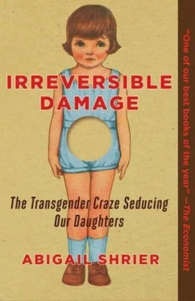 Irreversible Damage: The Transgender Craze Seducing Our Daughters Abigail Shrier