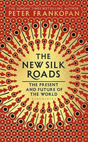 The New Silk Roads The Present and Future of the World Peter Frankopan