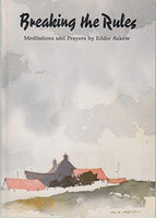 Breaking the Rules Meditations and Prayers Eddie Askew