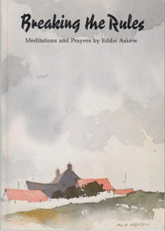 Breaking the Rules Meditations and Prayers Eddie Askew