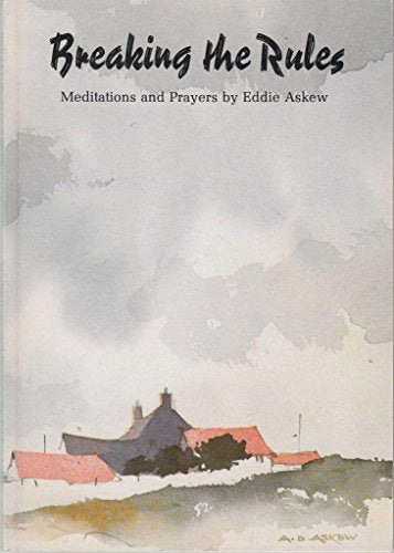 Breaking the Rules Meditations and Prayers Eddie Askew