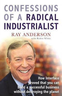 Confessions of a radical industrialist Ray Anderson