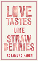 Love Tastes Like Strawberries - Rosamund Haden