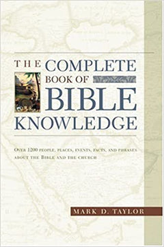The Complete Book of Bible Knowledge Mark D. Taylor