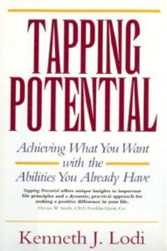Tapping Potential Achieving What You Want with the Abilities You Already Have Kenneth J. Lodi