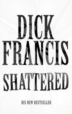 Shattered - Dick Francis