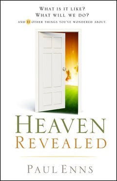 Heaven Revealed: What is it Like? what Will We Do? : and 11 Other Things You've Wondered about - Paul P. Enns