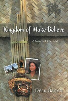 Kingdom of Make-believe A Novel of Thailand Dean Barrett