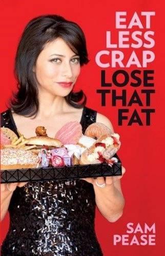 Eat Less Crap, Lose that Fat - Sam Pease