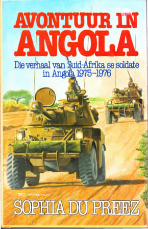 Avontuur in Angola die verhaal van Suid-Afrika se soldate in Angola 1975-1976 Sophia du Preez