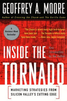 Inside the Tornado: Marketing Strategies from Silicon Valley's Cutting Edge Geoffrey A. Moore