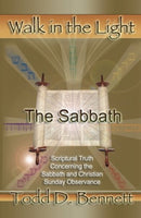 The Sabbath: Scriptural Truth Concerning the Sabbath and Christian Sunday Observance Todd D. Bennett