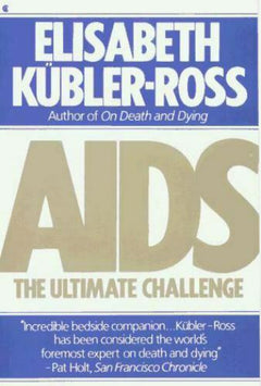 AIDS: The Ultimate Challenge Elisabeth Kubler-Ross