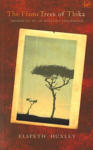The Flame Trees of Thika: Memories of an African Childhood - Elspeth Huxley