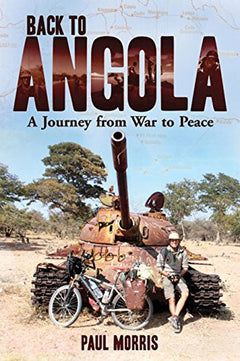 Back to Angola A Journey from War to Peace Paul Morris