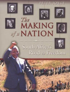 The Making of a Nation South Africa's Road to Freedom Peter Joyce