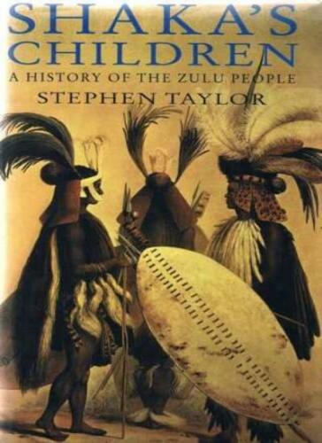 Shaka's Children A History of the Zulu People Stephen Taylor