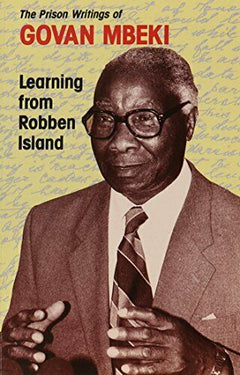 Learning From Robben Island: The Prison Writings Of Govan Mbeki