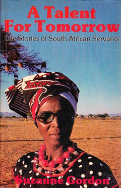 A Talent for Tomorrow: Servants Life Stories of South African Suzanne Gordon