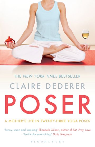 Poser: A Mother's Life in Twenty-Three Yoga Poses - Claire Dederer