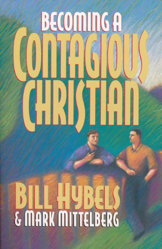 Becoming a Contagious Christian Bill Hybels & Mark Mittelberg