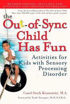 The Out-of-sync Child Has Fun: Activities for Kids with Sensory Processing Disorder - Carol Stock Kranowitz