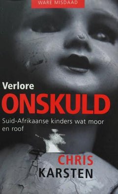 Verlore onskuld: Suid-Afrikaanse kinders wat moor en roof - Chris Karsten