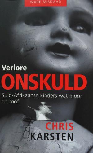 Verlore onskuld: Suid-Afrikaanse kinders wat moor en roof - Chris Karsten