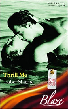 Thrill Me (Blaze Romance)  Isabel Sharpe