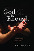 God Is Enough: Refocusing Your Life - Ray Galea