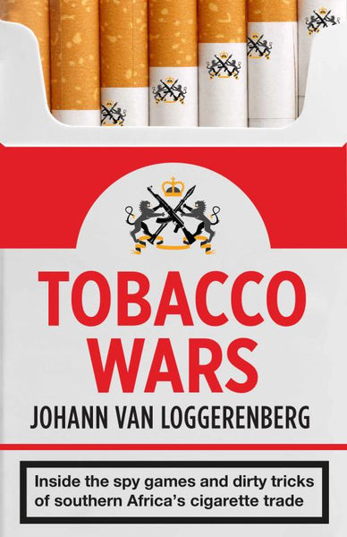 Tobacco Wars: Inside the Spy Games and Dirty Tricks of Southern Africa's Cigarette Trade - Johann Van Loggerenberg