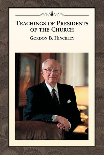 Teachings Of Presidents Of the Church - Gordon B. Hinckley
