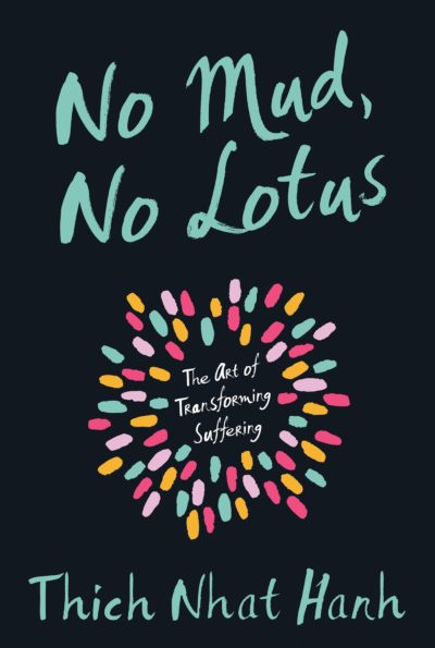 No Mud, No Lotus The Art of Transforming Suffering Thich Nhat Hanh