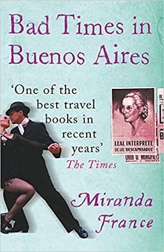 Bad Times in Buenos Aires Miranda France