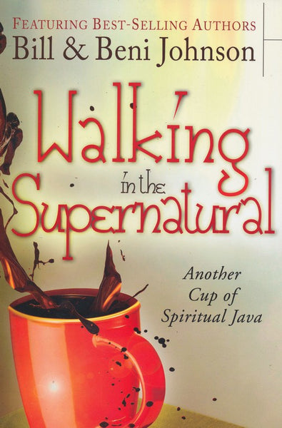 Walking in the Supernatural Beni Johnson Bill Johnson